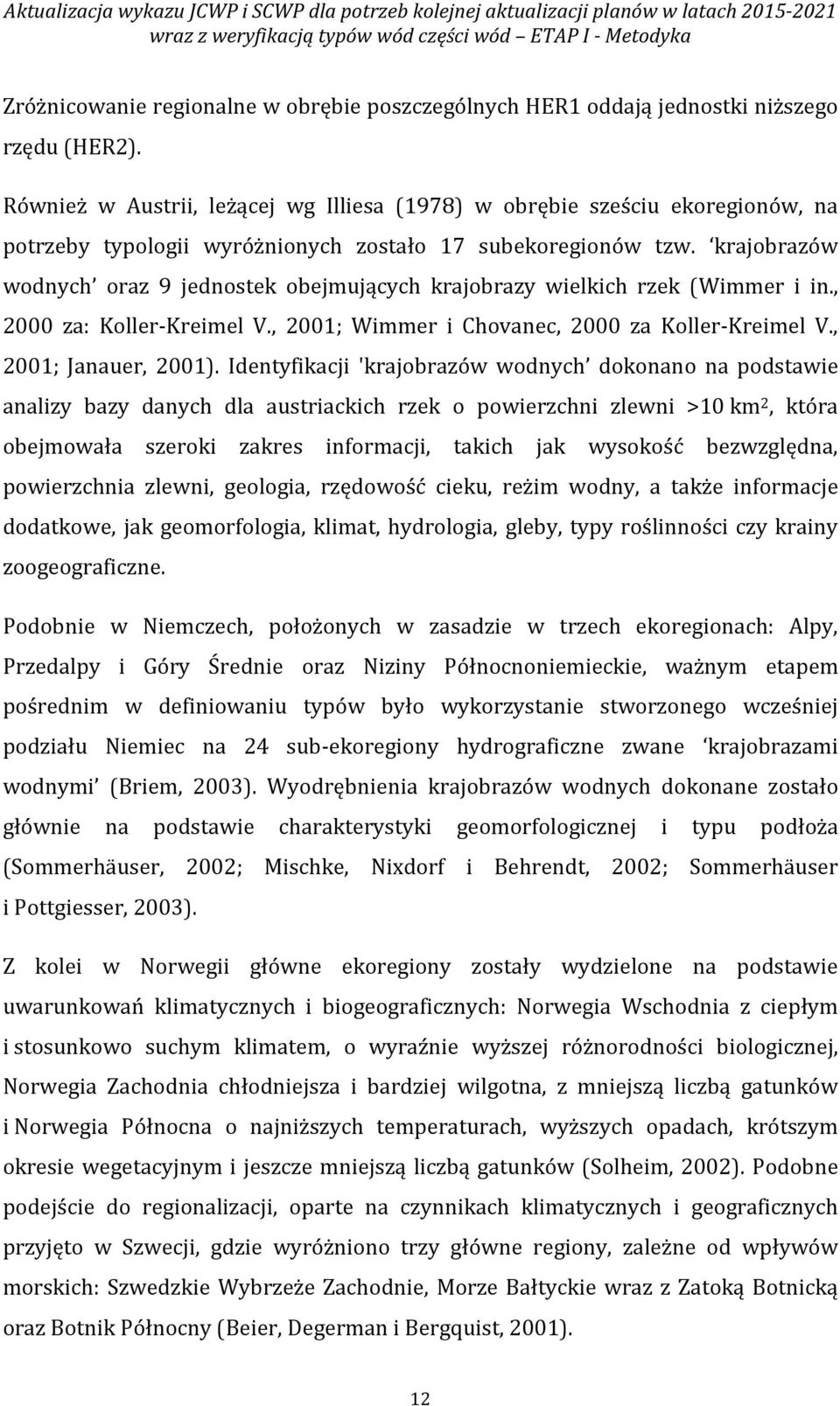 krajobrazów wodnych oraz 9 jednostek obejmujących krajobrazy wielkich rzek (Wimmer i in., 2000 za: Koller-Kreimel V., 2001; Wimmer i Chovanec, 2000 za Koller-Kreimel V., 2001; Janauer, 2001).