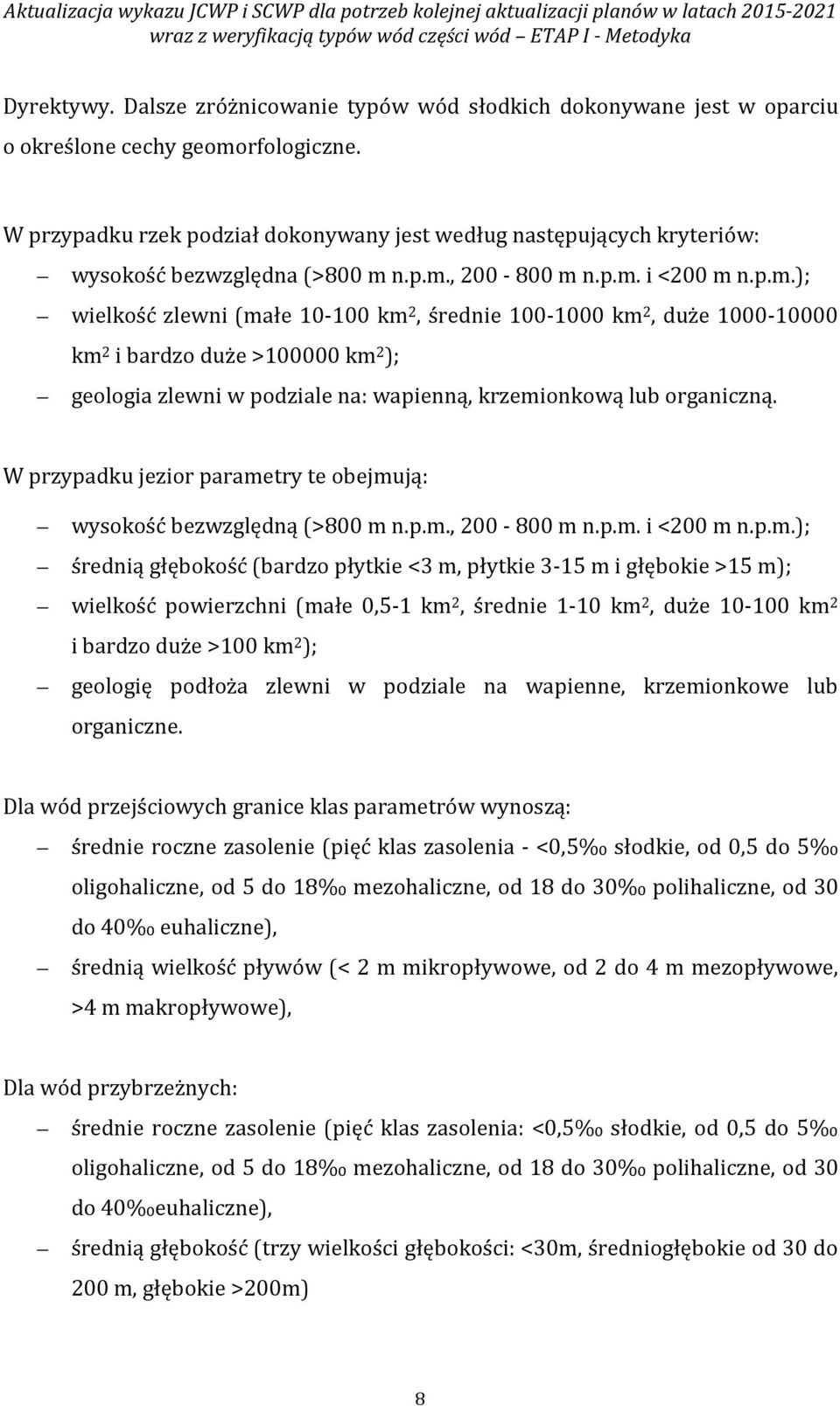 W przypadku rzek podział dokonywany jest według następujących kryteriów: wysokość bezwzględna (>800 m 