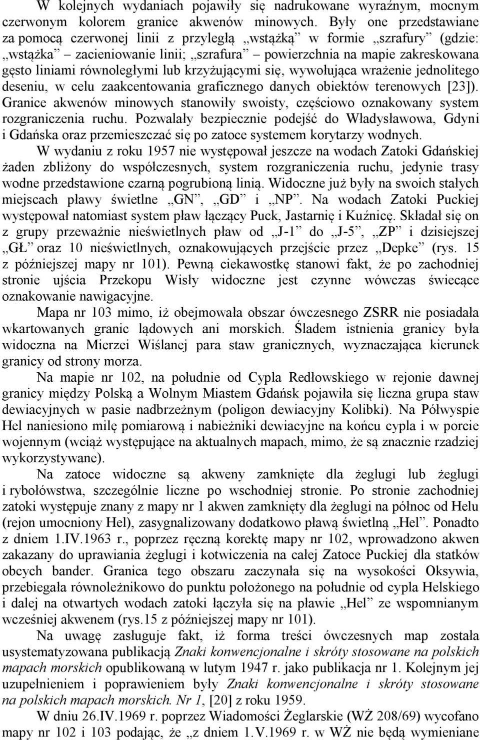 krzyżującymi się, wywołująca wrażenie jednolitego deseniu, w celu zaakcentowania graficznego danych obiektów terenowych [23]).