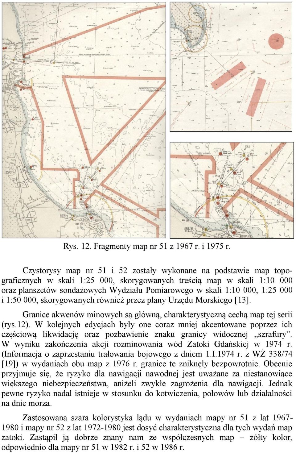 000, 1:25 000 i 1:50 000, skorygowanych również przez plany Urzędu Morskiego [13]. Granice akwenów minowych są główną, charakterystyczną cechą map tej serii (rys.12).