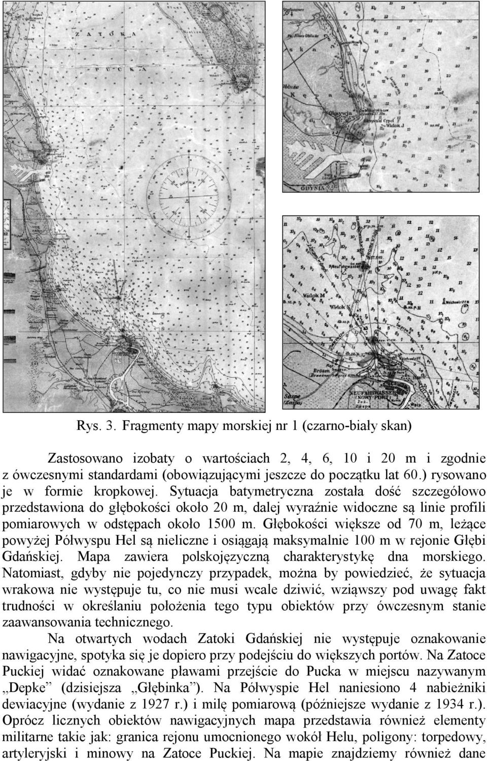 Głębokości większe od 70 m, leżące powyżej Półwyspu Hel są nieliczne i osiągają maksymalnie 100 m w rejonie Głębi Gdańskiej. Mapa zawiera polskojęzyczną charakterystykę dna morskiego.