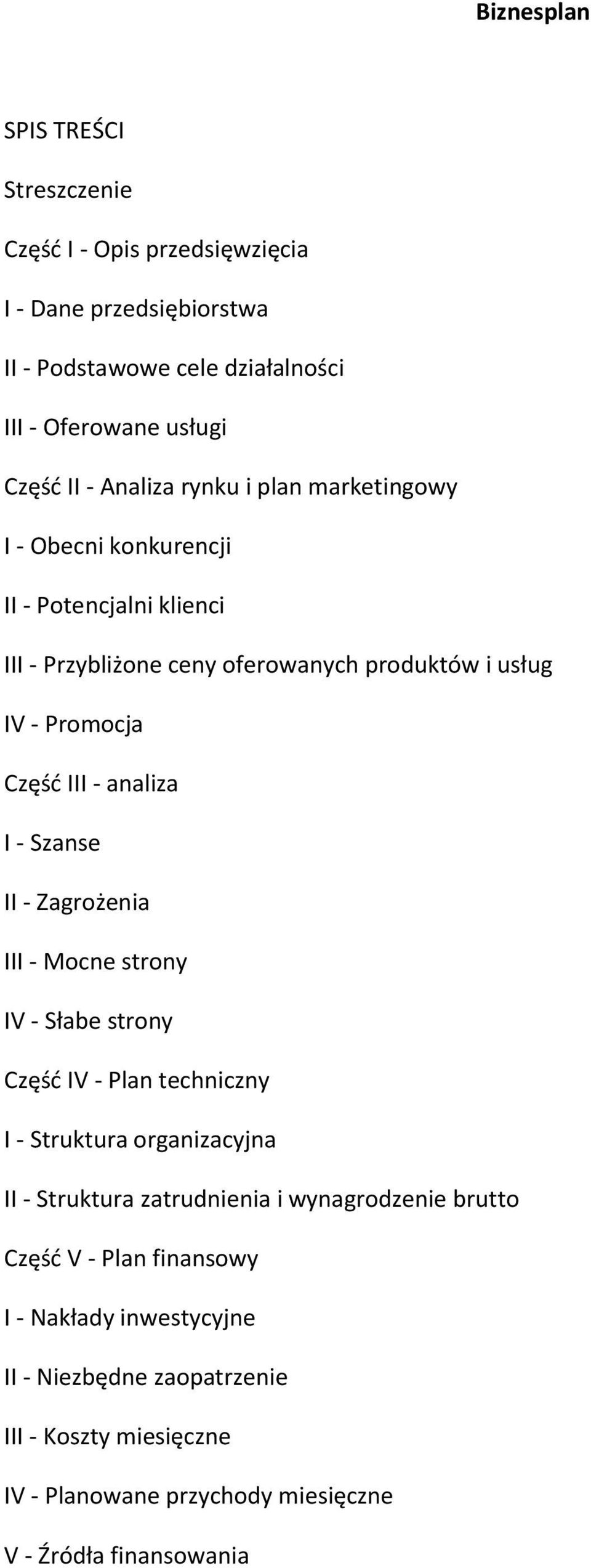 analiza I - Szanse II - Zagrożenia III - Mocne strony IV - Słabe strony Część IV - Plan techniczny I - Struktura organizacyjna II - Struktura zatrudnienia i