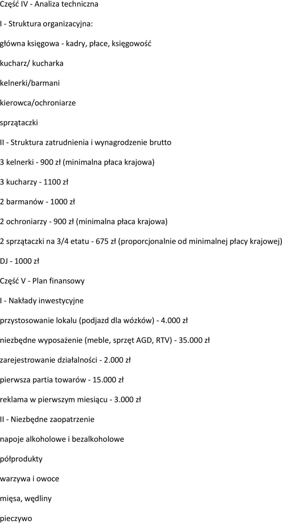 (proporcjonalnie od minimalnej płacy krajowej) DJ - 1000 zł Część V - Plan finansowy I - Nakłady inwestycyjne przystosowanie lokalu (podjazd dla wózków) - 4.