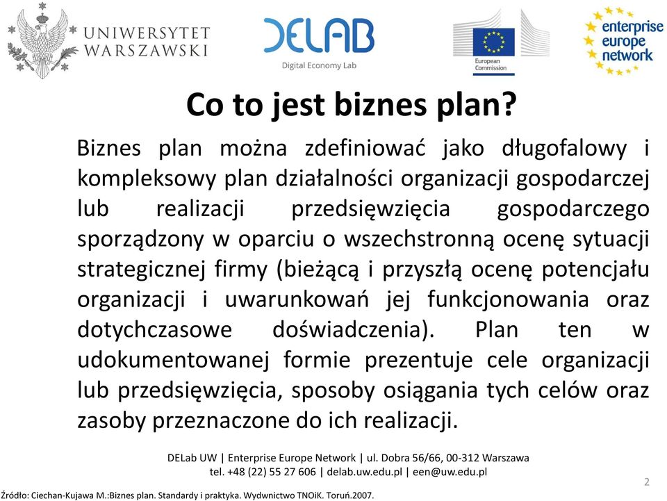 sporządzony w oparciu o wszechstronną ocenę sytuacji strategicznej firmy (bieżącą i przyszłą ocenę potencjału organizacji i uwarunkowań jej