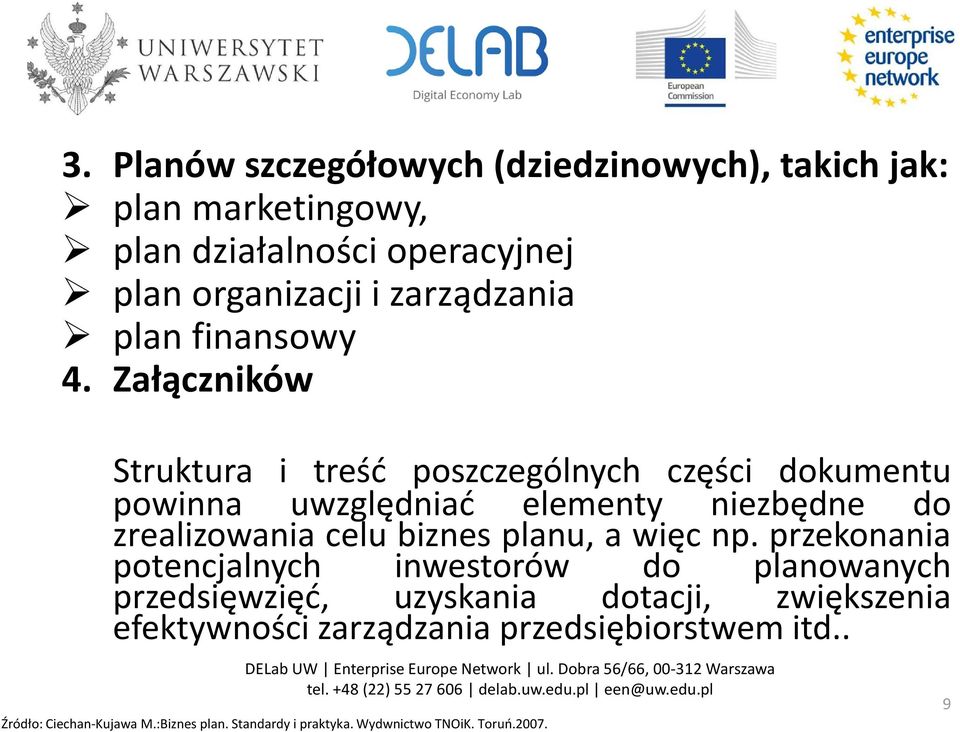 Załączników Struktura i treść poszczególnych części dokumentu powinna uwzględniać elementy niezbędne do zrealizowania celu biznes