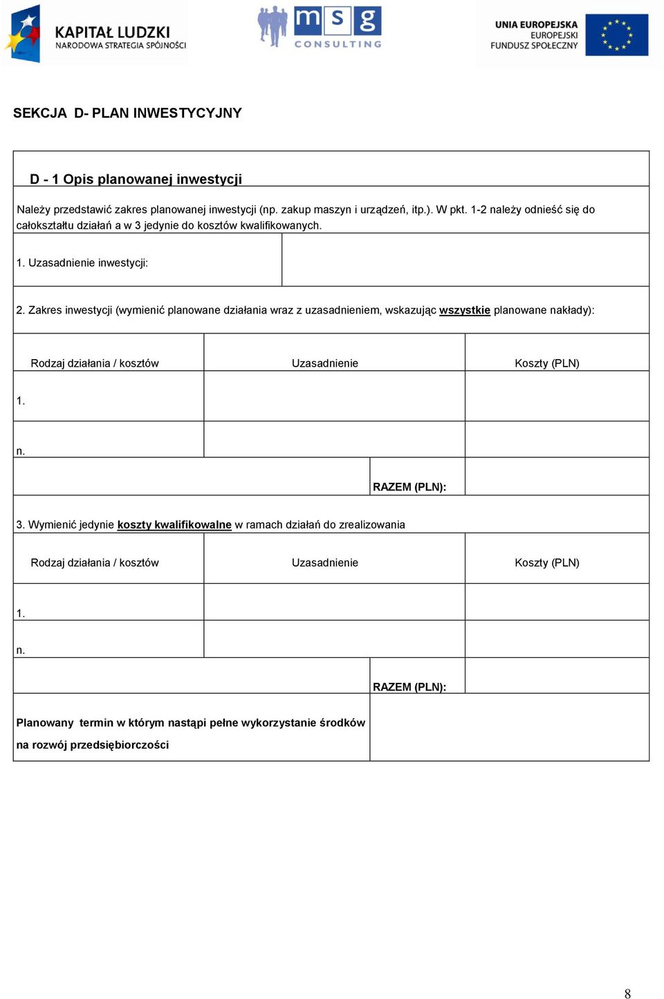 Zakres inwestycji (wymienić planowane działania wraz z uzasadnieniem, wskazując wszystkie planowane nakłady): Rodzaj działania / kosztów Uzasadnienie Koszty (PLN). n. RAZEM (PLN): 3.