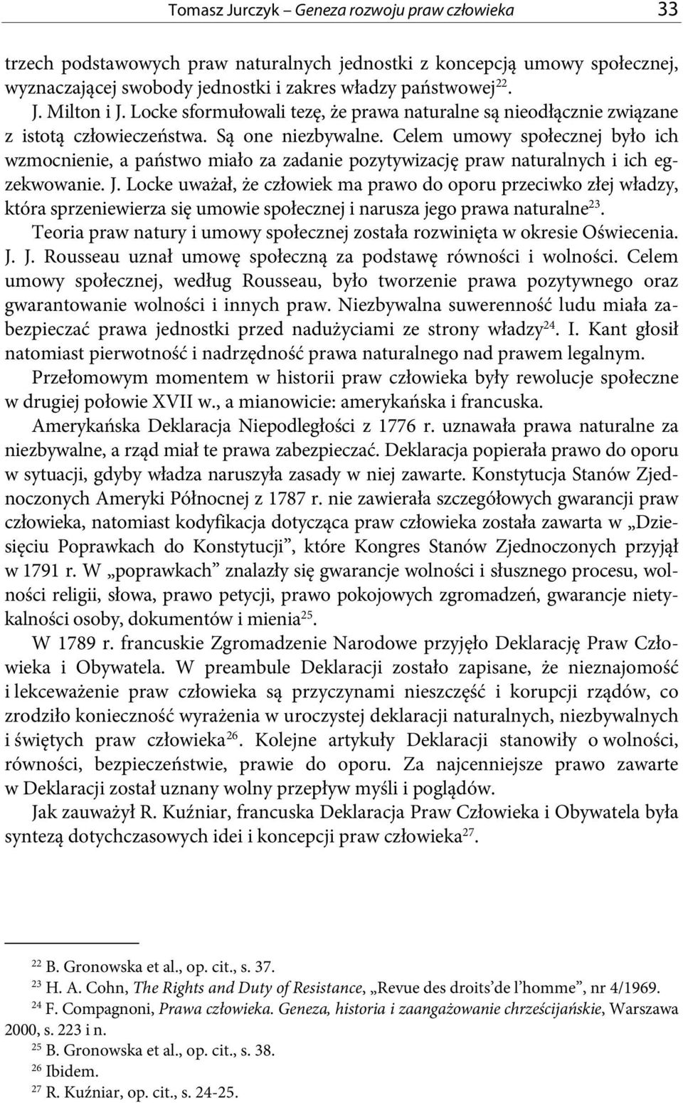 Celem umowy społecznej było ich wzmocnienie, a państwo miało za zadanie pozytywizację praw naturalnych i ich egzekwowanie. J.