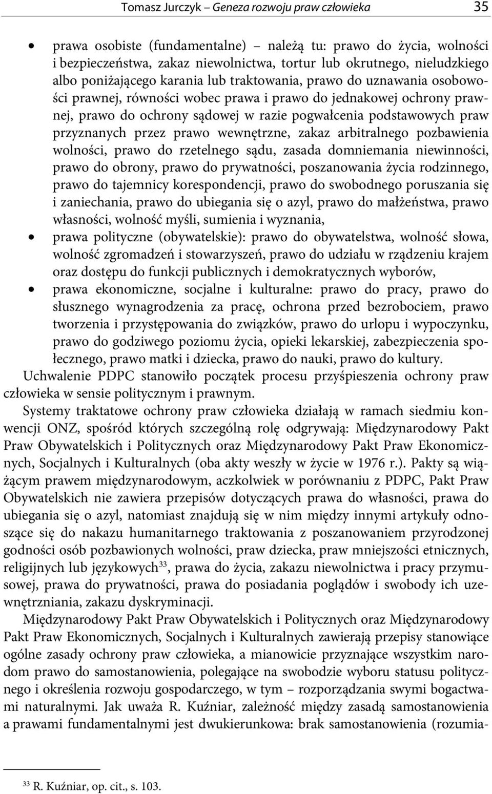 przyznanych przez prawo wewnętrzne, zakaz arbitralnego pozbawienia wolności, prawo do rzetelnego sądu, zasada domniemania niewinności, prawo do obrony, prawo do prywatności, poszanowania życia