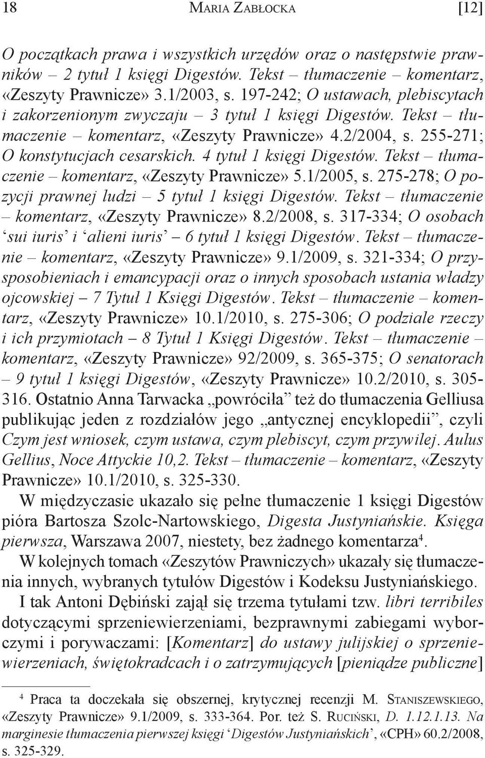 4 tytuł 1 księgi Digestów. Tekst tłumaczenie komentarz, «Zeszyty Prawnicze» 5.1/2005, s. 275-278; O pozycji prawnej ludzi 5 tytuł 1 księgi Digestów. Tekst tłumaczenie komentarz, «Zeszyty Prawnicze» 8.