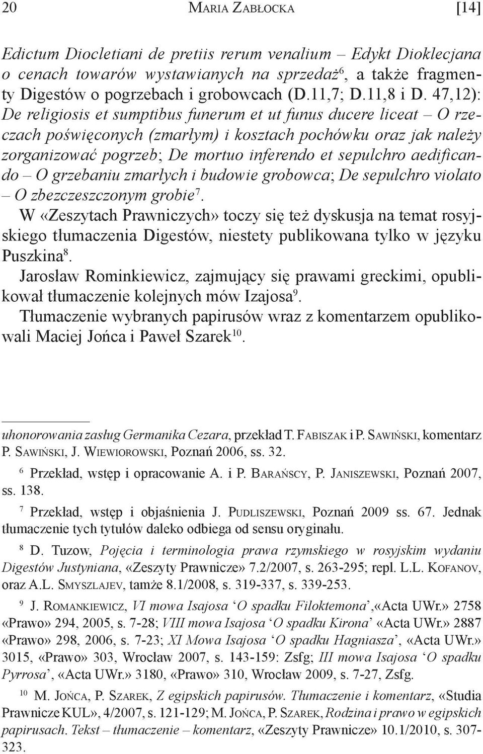 47,12): De religiosis et sumptibus funerum et ut funus ducere liceat O rzeczach poświęconych (zmarłym) i kosztach pochówku oraz jak należy zorganizować pogrzeb; De mortuo inferendo et sepulchro