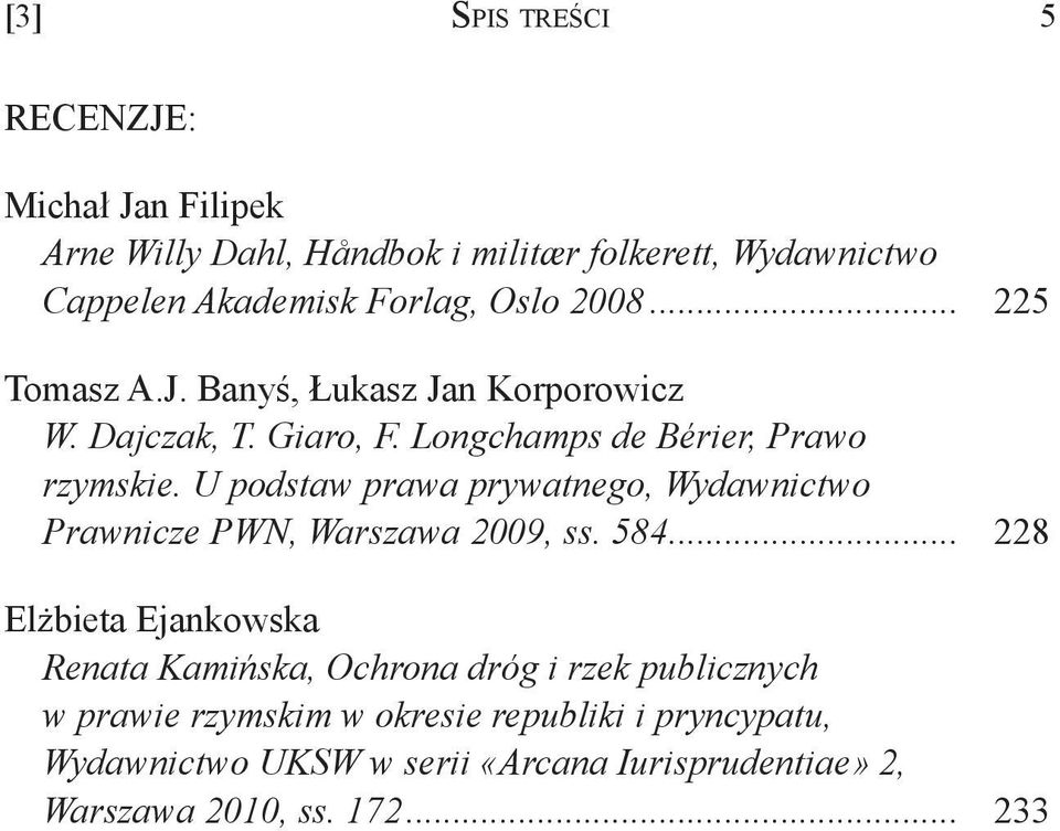U podstaw prawa prywatnego, Wydawnictwo Prawnicze PWN, Warszawa 2009, ss. 584.