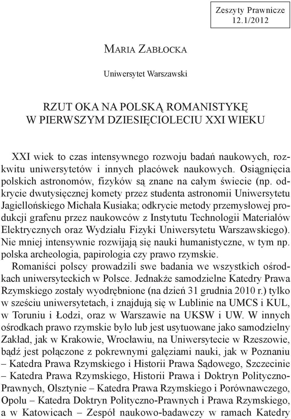 innych placówek naukowych. Osiągnięcia polskich astronomów, fizyków są znane na całym świecie (np.