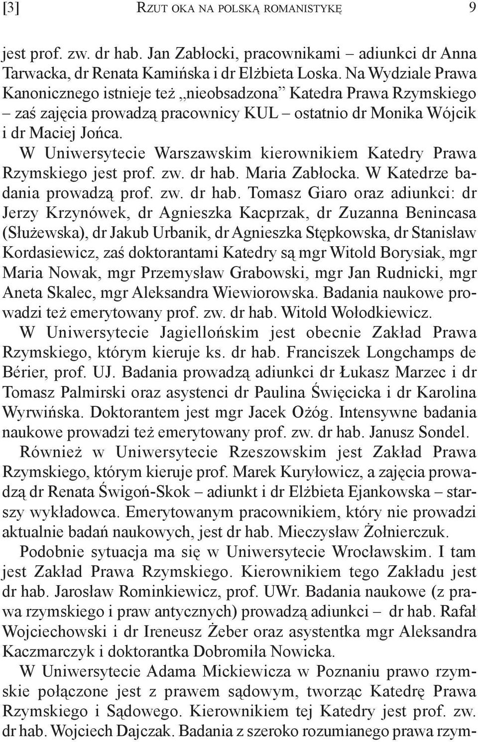 W Uniwersytecie Warszawskim kierownikiem Katedry Prawa Rzymskiego jest prof. zw. dr hab.