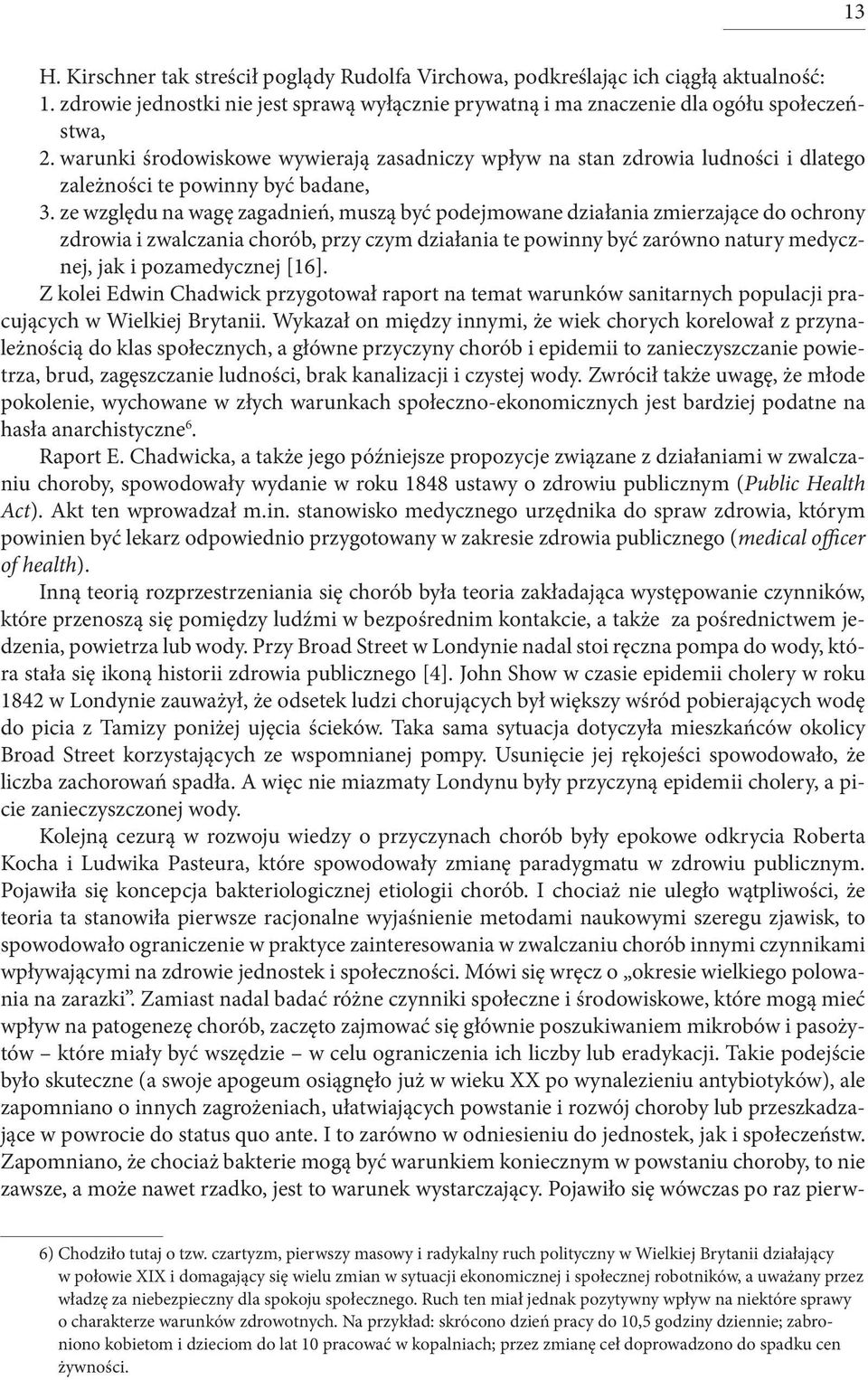 ze względu na wagę zagadnień, muszą być podejmowane działania zmierzające do ochrony zdrowia i zwalczania chorób, przy czym działania te powinny być zarówno natury medycznej, jak i pozamedycznej [16].