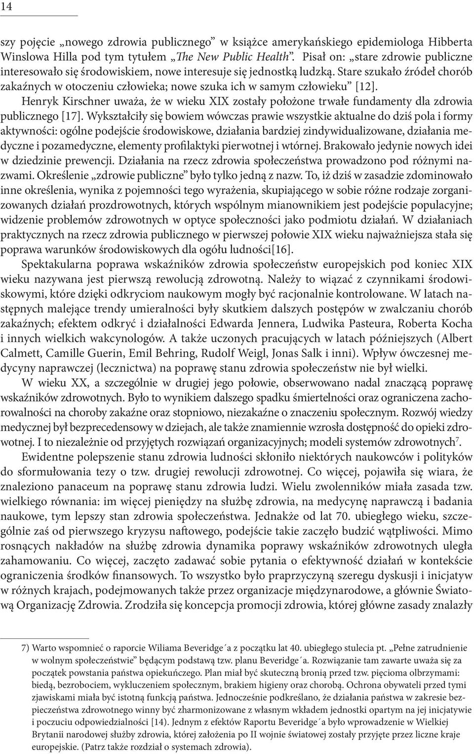 Stare szukało źródeł chorób zakaźnych w otoczeniu człowieka; nowe szuka ich w samym człowieku [12].