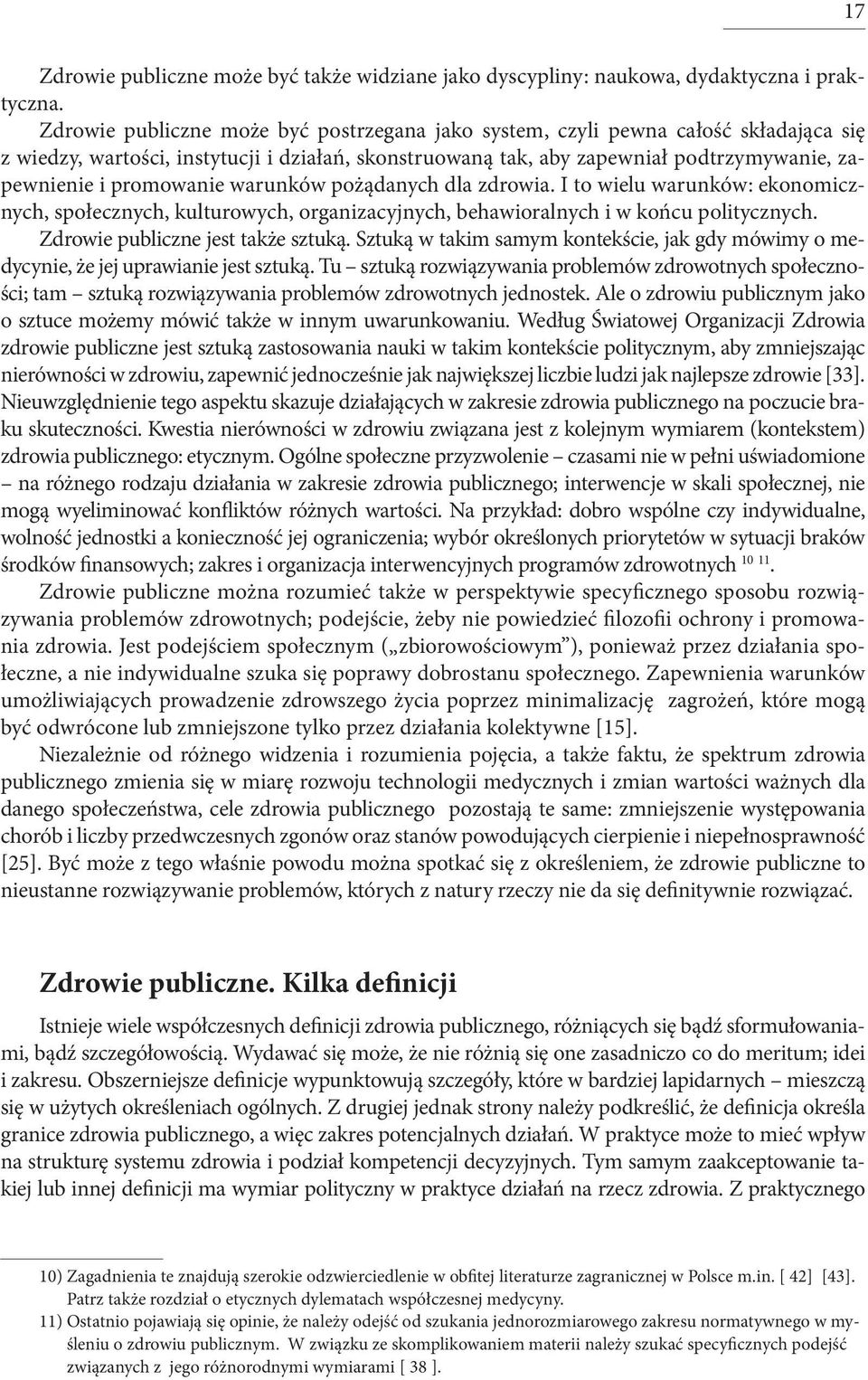 promowanie warunków pożądanych dla zdrowia. I to wielu warunków: ekonomicznych, społecznych, kulturowych, organizacyjnych, behawioralnych i w końcu politycznych. Zdrowie publiczne jest także sztuką.