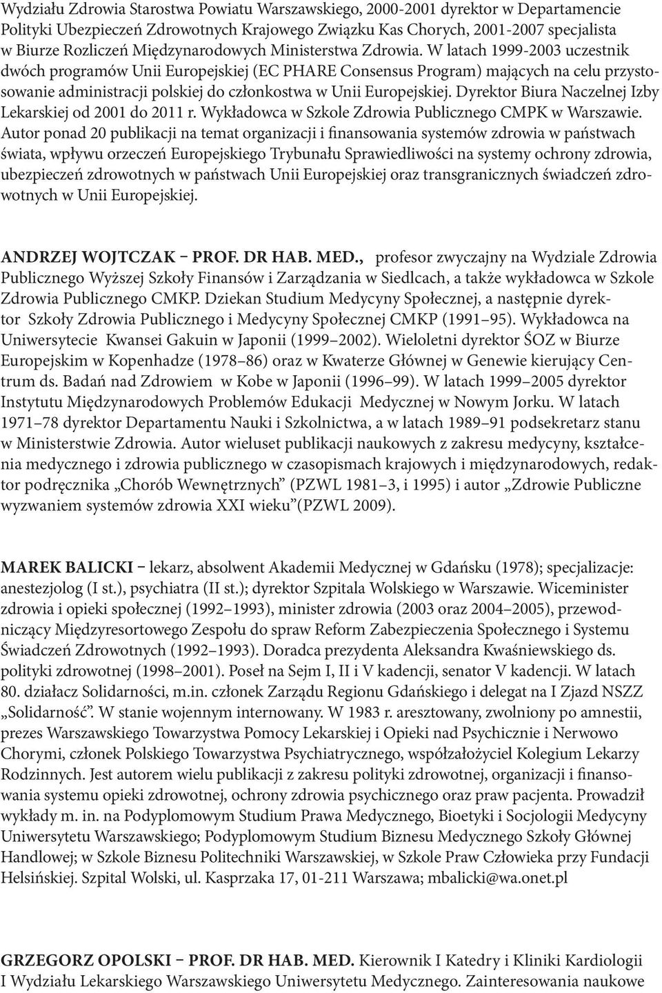 W latach 1999-2003 uczestnik dwóch programów Unii Europejskiej (EC PHARE Consensus Program) mających na celu przystosowanie administracji polskiej do członkostwa w Unii Europejskiej.