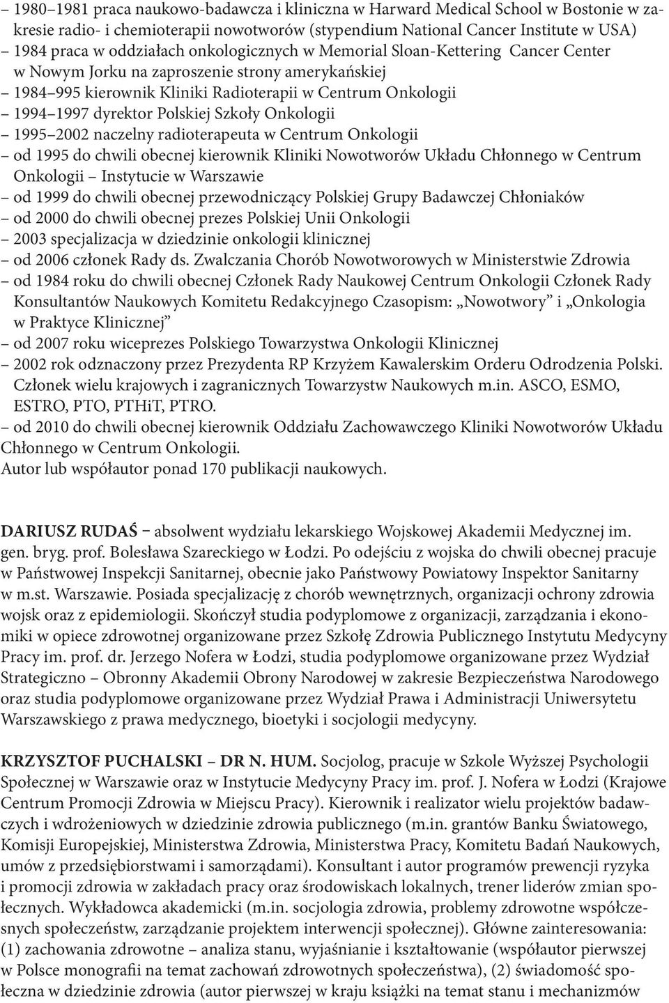 Szkoły Onkologii 1995 2002 naczelny radioterapeuta w Centrum Onkologii od 1995 do chwili obecnej kierownik Kliniki Nowotworów Układu Chłonnego w Centrum Onkologii Instytucie w Warszawie od 1999 do