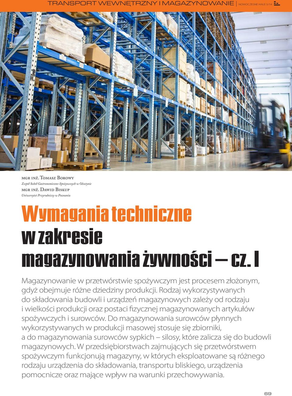 I Magazynowanie w przetwórstwie spożywczym jest procesem złożonym, gdyż obejmuje różne dziedziny produkcji.