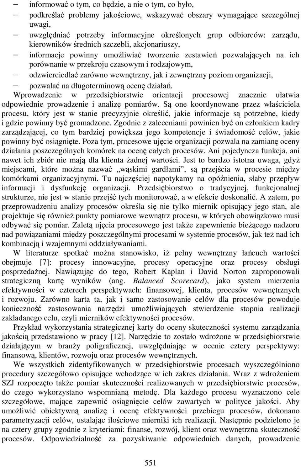 wewnętrzny, jak i zewnętrzny poziom organizacji, pozwalać na długoterminową ocenę działań.