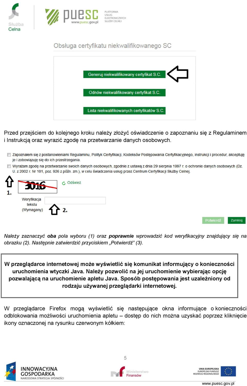 W przeglądarce internetowej może wyświetlić się komunikat informujący o konieczności uruchomienia wtyczki Java.