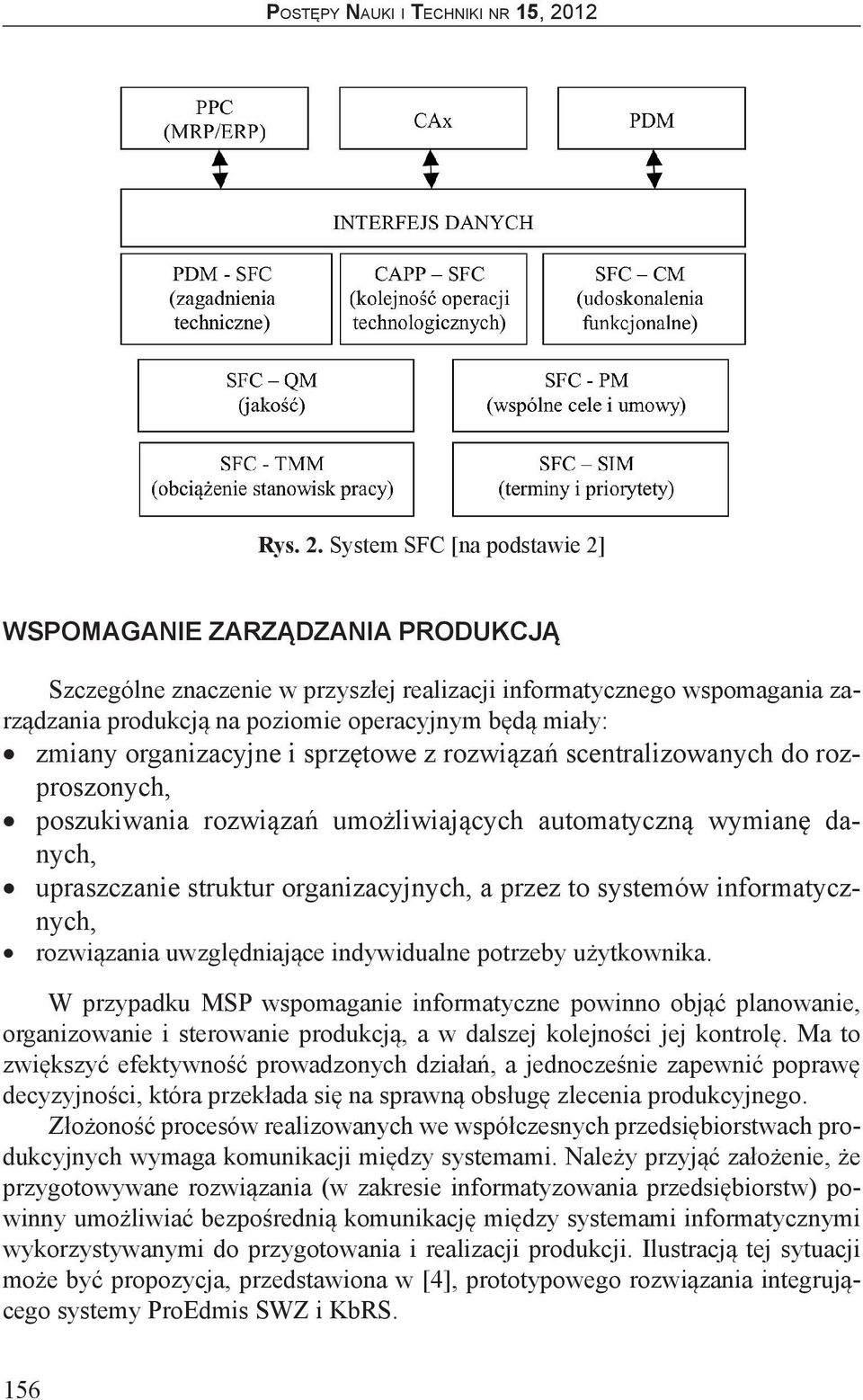 organizacyjne i sprzętowe z rozwiązań scentralizowanych do rozproszonych, poszukiwania rozwiązań umożliwiających automatyczną wymianę danych, upraszczanie struktur organizacyjnych, a przez to