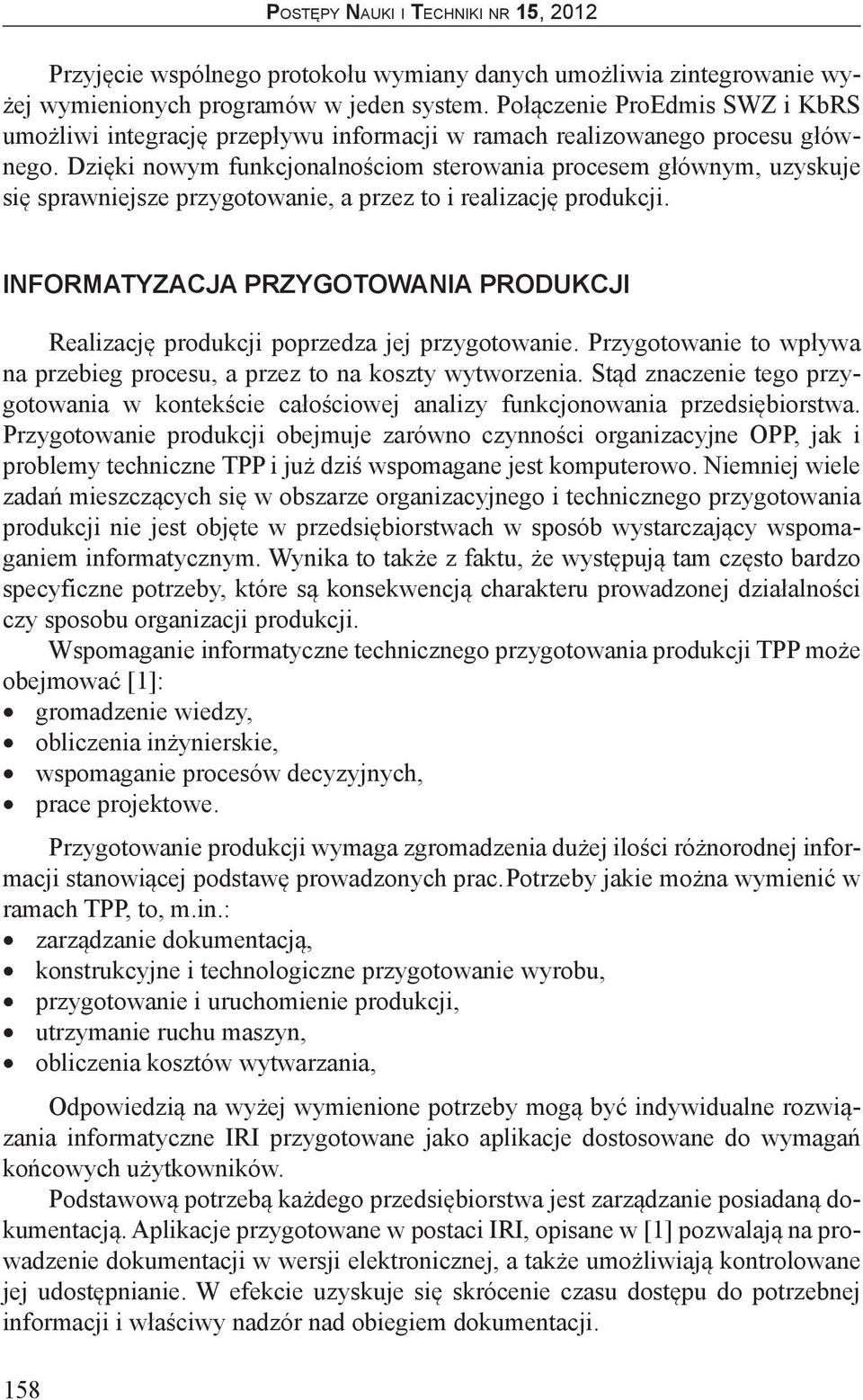 Dzięki nowym funkcjonalnościom sterowania procesem głównym, uzyskuje się sprawniejsze przygotowanie, a przez to i realizację produkcji.