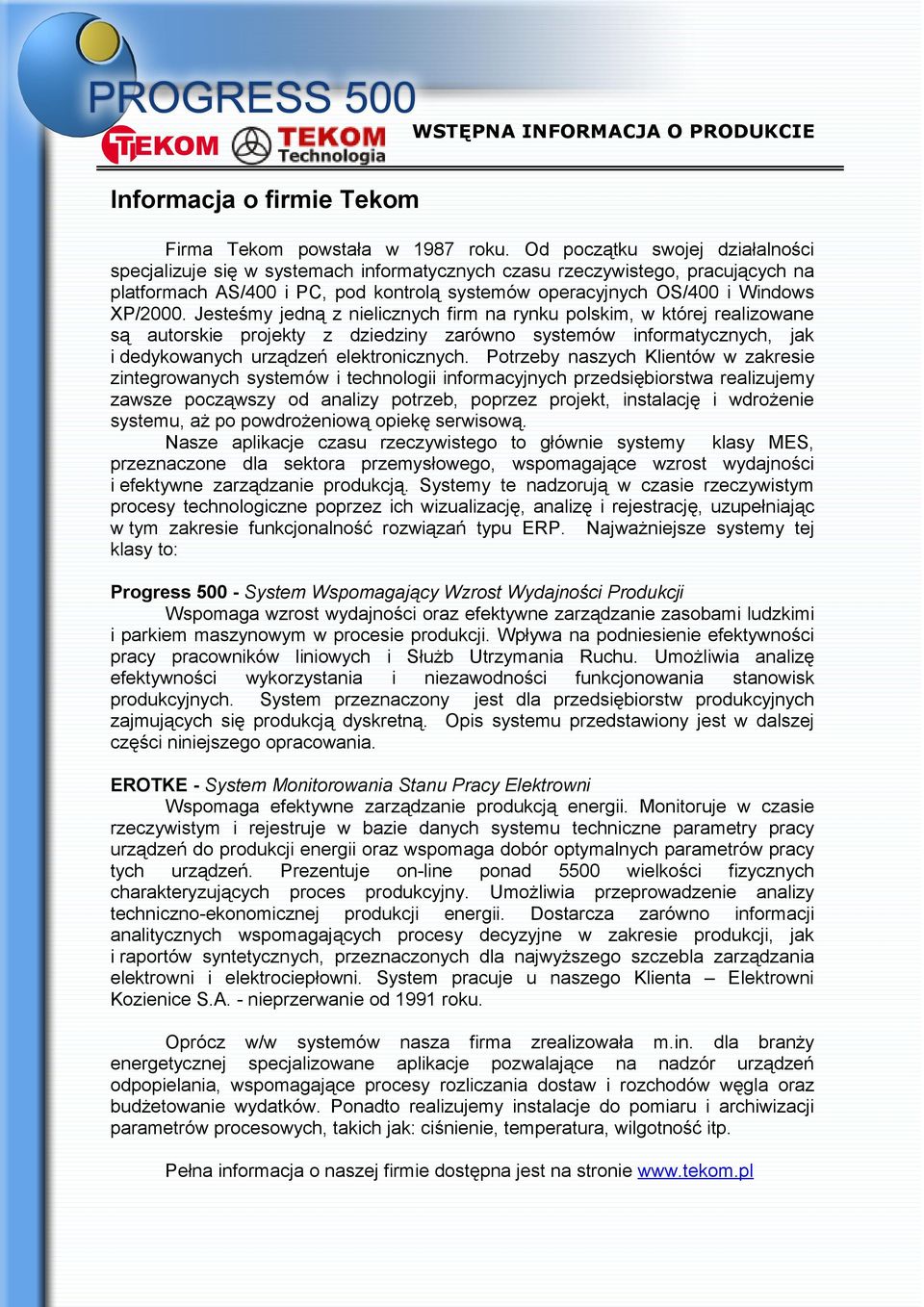 Jesteśmy jedną z nielicznych firm na rynku polskim, w której realizowane są autorskie projekty z dziedziny zarówno systemów informatycznych, jak i dedykowanych urządzeń elektronicznych.