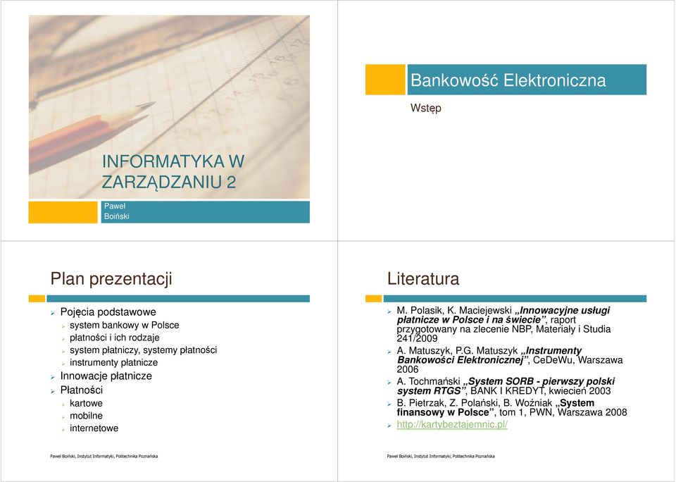 Maciejewski Innowacyjne usługi płatnicze w Polsce i na świecie, raport przygotowany na zlecenie NBP, Materiały i Studia 241/2009 A. Matuszyk, P.G.