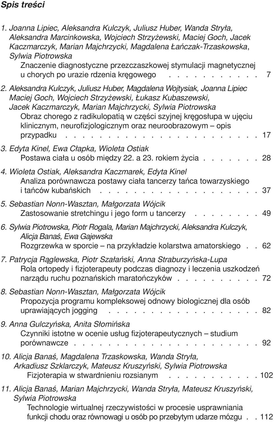 Sylwia Piotrowska Znaczenie diagnostyczne przezczaszkowej stymulacji magnetycznej u chorych po urazie rdzenia kręgowego........... 7 2.