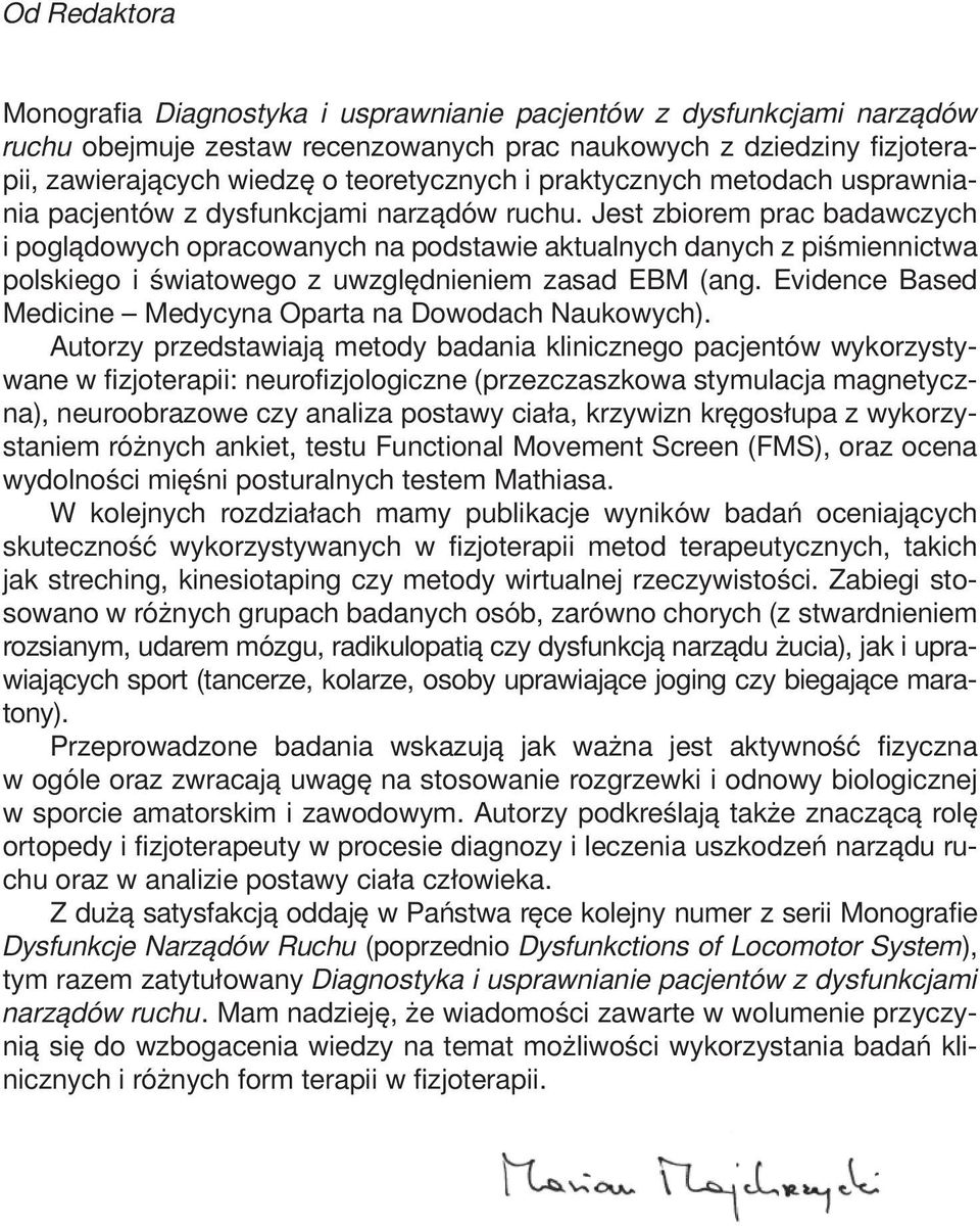 Jest zbiorem prac badawczych i poglądowych opracowanych na podstawie aktualnych danych z piśmiennictwa polskiego i światowego z uwzględnieniem zasad EBM (ang.