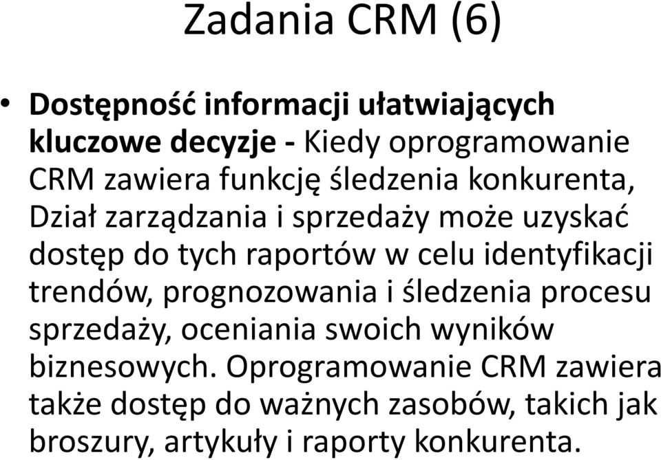 identyfikacji trendów, prognozowania i śledzenia procesu sprzedaży, oceniania swoich wyników biznesowych.