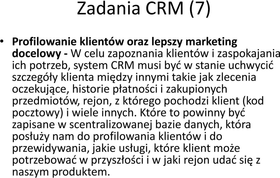 rejon, z którego pochodzi klient (kod pocztowy) i wiele innych.