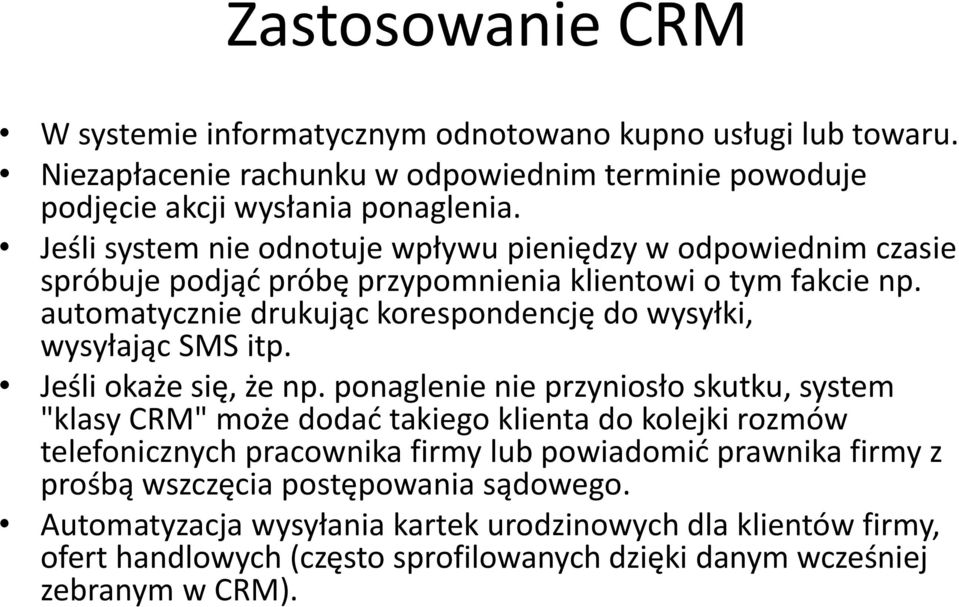 automatycznie drukując korespondencję do wysyłki, wysyłając SMS itp. Jeśli okaże się, że np.