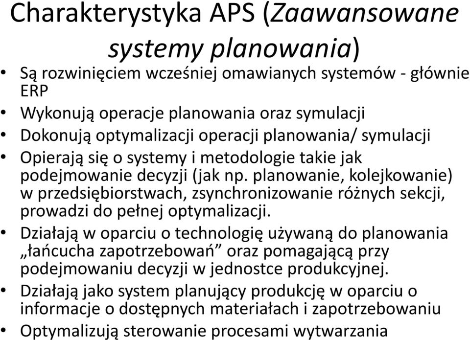 planowanie, kolejkowanie) w przedsiębiorstwach, zsynchronizowanie różnych sekcji, prowadzi do pełnej optymalizacji.