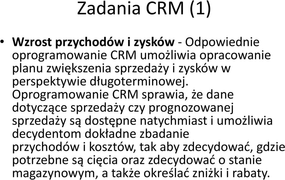 Oprogramowanie CRM sprawia, że dane dotyczące sprzedaży czy prognozowanej sprzedaży są dostępne natychmiast i