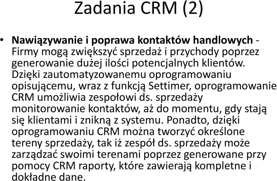 sprzedaży monitorowanie kontaktów, aż do momentu, gdy stają się klientami i znikną z systemu.