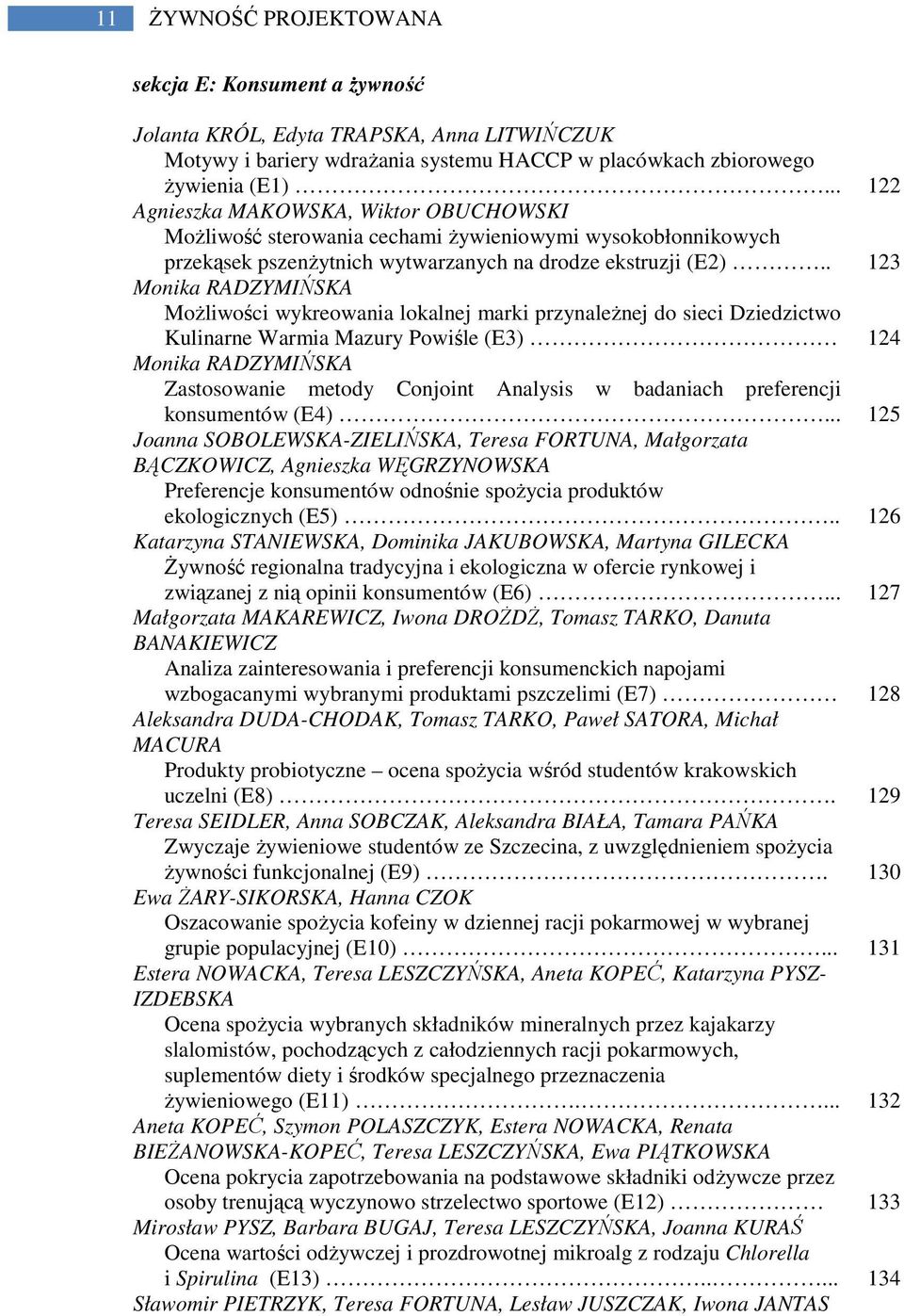 . 123 Monika RADZYMIŃSKA Możliwości wykreowania lokalnej marki przynależnej do sieci Dziedzictwo Kulinarne Warmia Mazury Powiśle (E3) 124 Monika RADZYMIŃSKA Zastosowanie metody Conjoint Analysis w