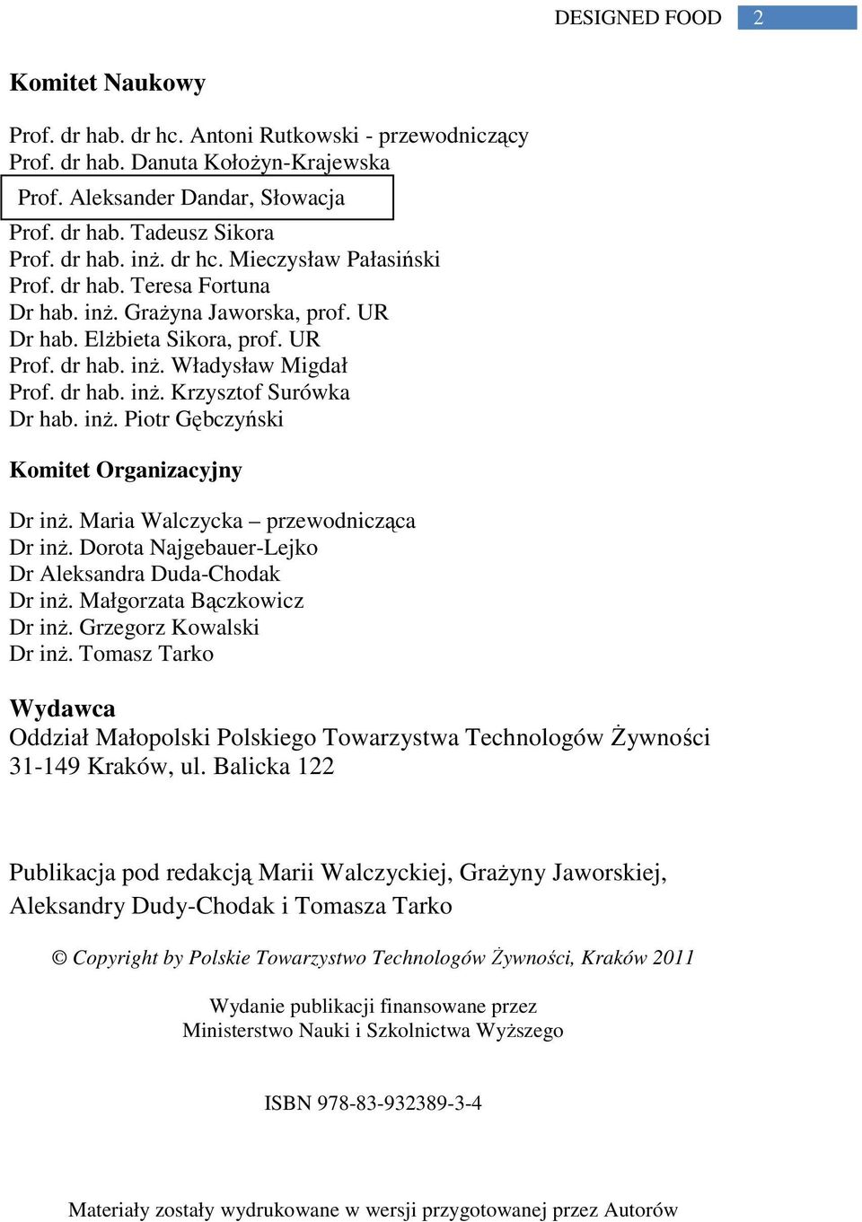 inż. Piotr Gębczyński Komitet Organizacyjny Dr inż. Maria Walczycka przewodnicząca Dr inż. Dorota Najgebauer-Lejko Dr Aleksandra Duda-Chodak Dr inż. Małgorzata Bączkowicz Dr inż.