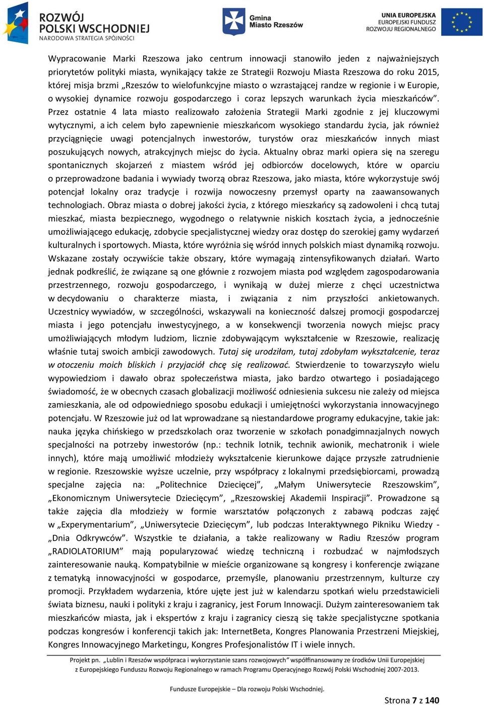 Przez ostatnie 4 lata miasto realizowało założenia Strategii Marki zgodnie z jej kluczowymi wytycznymi, a ich celem było zapewnienie mieszkańcom wysokiego standardu życia, jak również przyciągnięcie