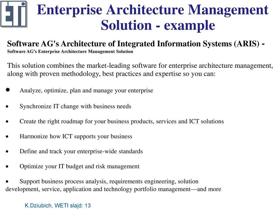 Synchronize IT change with business needs Create the right roadmap for your business products, services and ICT solutions Harmonize how ICT supports your business Define and track your