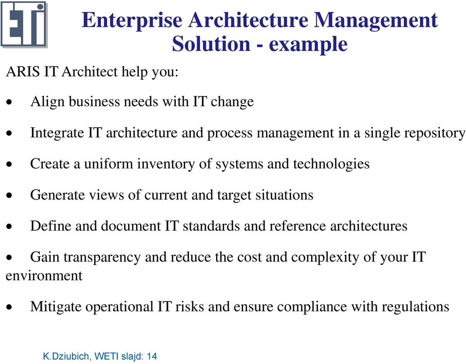 current and target situations Define and document IT standards and reference architectures Gain transparency and reduce the cost