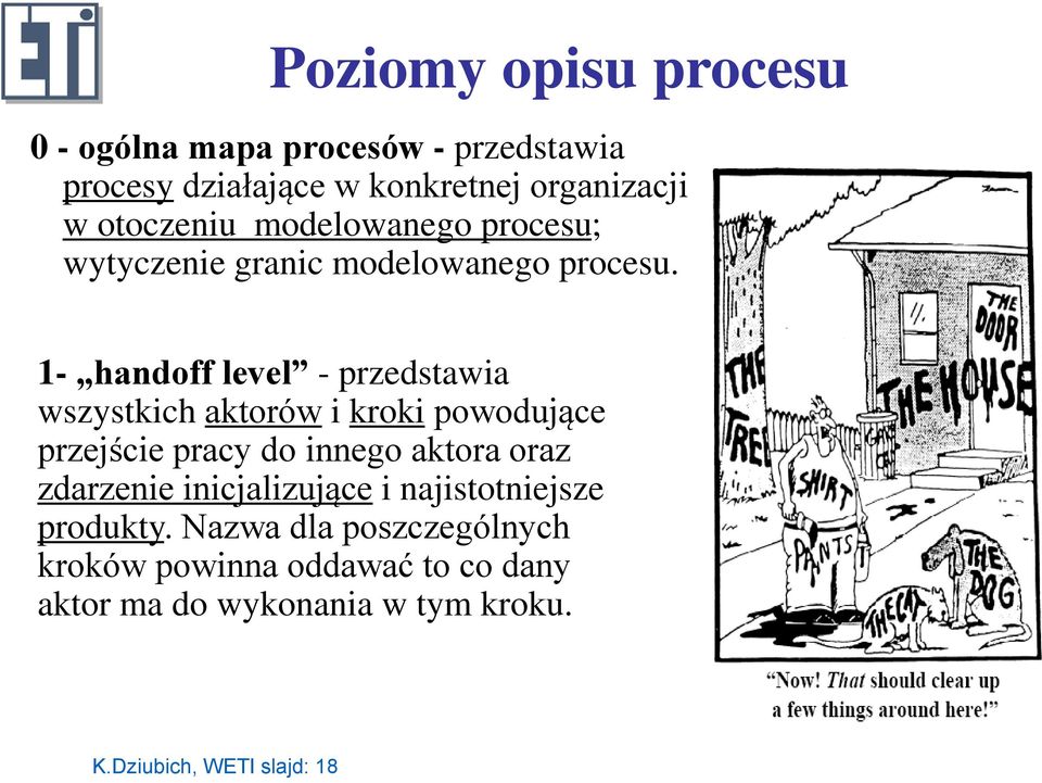 1- handoff level - przedstawia wszystkich aktorów i kroki powodujące przejście pracy do innego aktora oraz