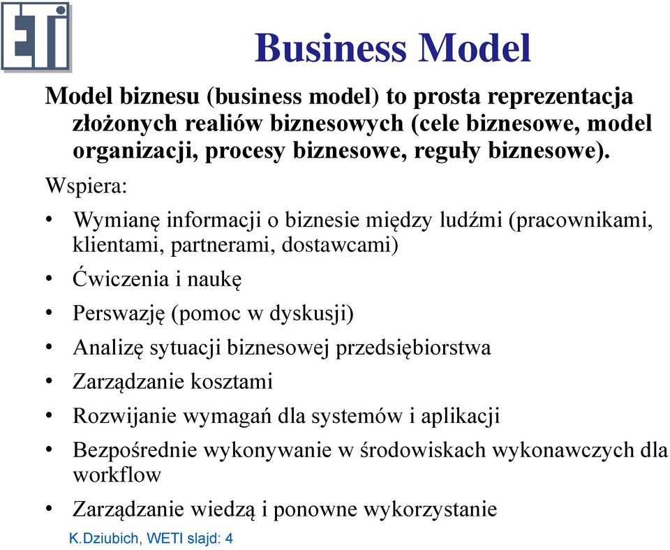 Wspiera: Wymianę informacji o biznesie między ludźmi (pracownikami, klientami, partnerami, dostawcami) Ćwiczenia i naukę Perswazję (pomoc w