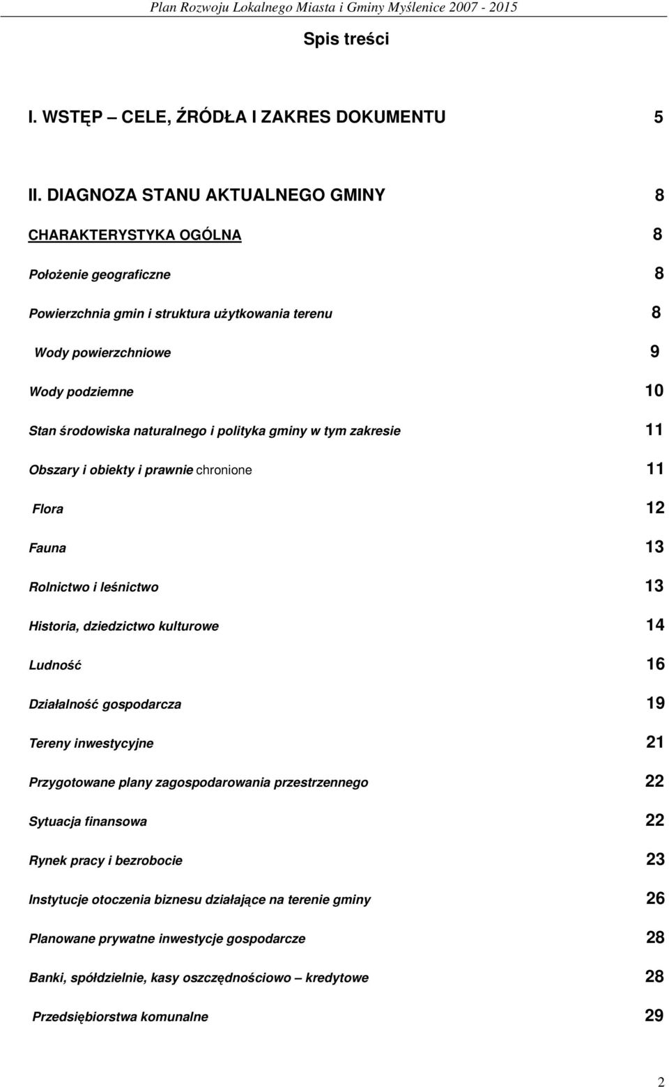 naturalnego i polityka gminy w tym zakresie 11 Obszary i obiekty i prawnie chronione 11 Flora 12 Fauna 13 Rolnictwo i leśnictwo 13 Historia, dziedzictwo kulturowe 14 Ludność 16 Działalność