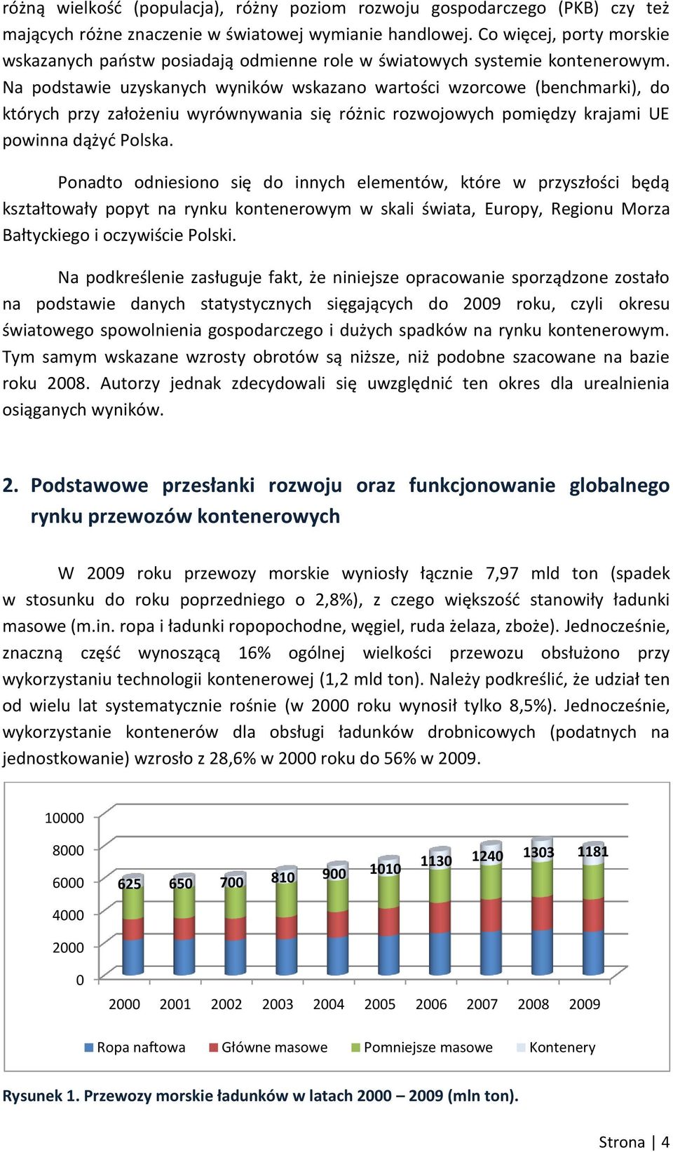 Na podstawie uzyskanych wyników wskazano wartości wzorcowe (benchmarki), do których przy założeniu wyrównywania się różnic rozwojowych pomiędzy krajami UE powinna dążyd Polska.
