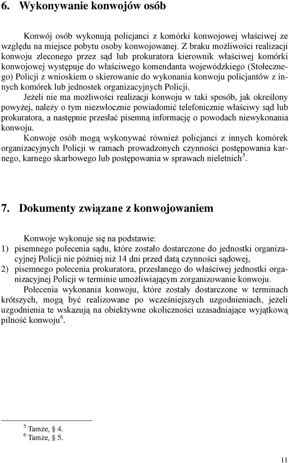 skierowanie do wykonania konwoju policjantów z innych komórek lub jednostek organizacyjnych Policji.