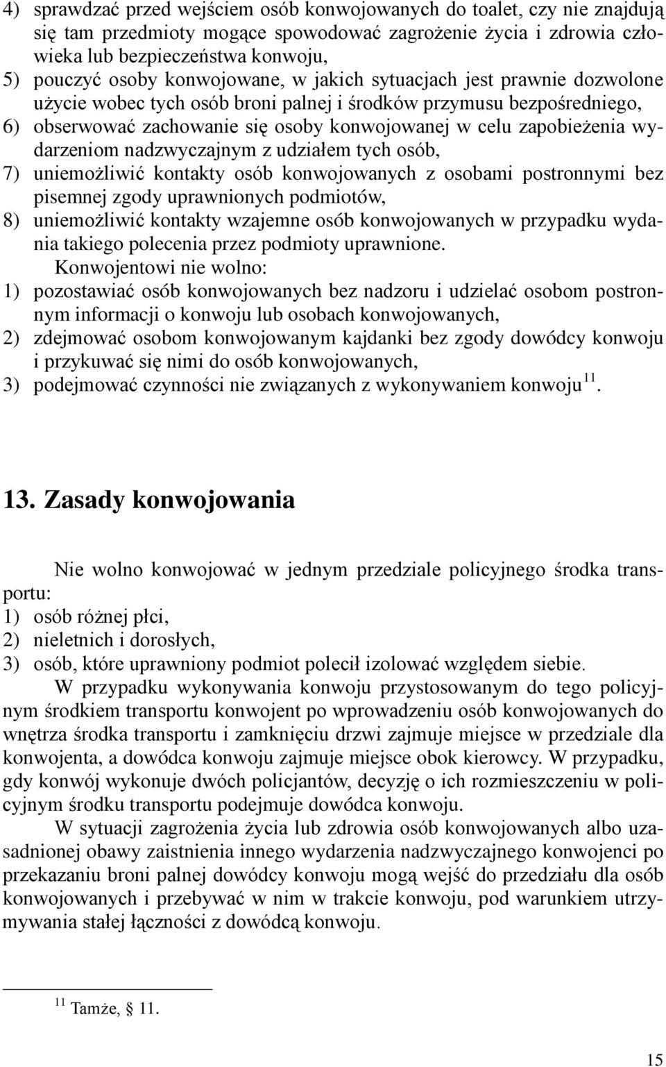 wydarzeniom nadzwyczajnym z udziałem tych osób, 7) uniemożliwić kontakty osób konwojowanych z osobami postronnymi bez pisemnej zgody uprawnionych podmiotów, 8) uniemożliwić kontakty wzajemne osób