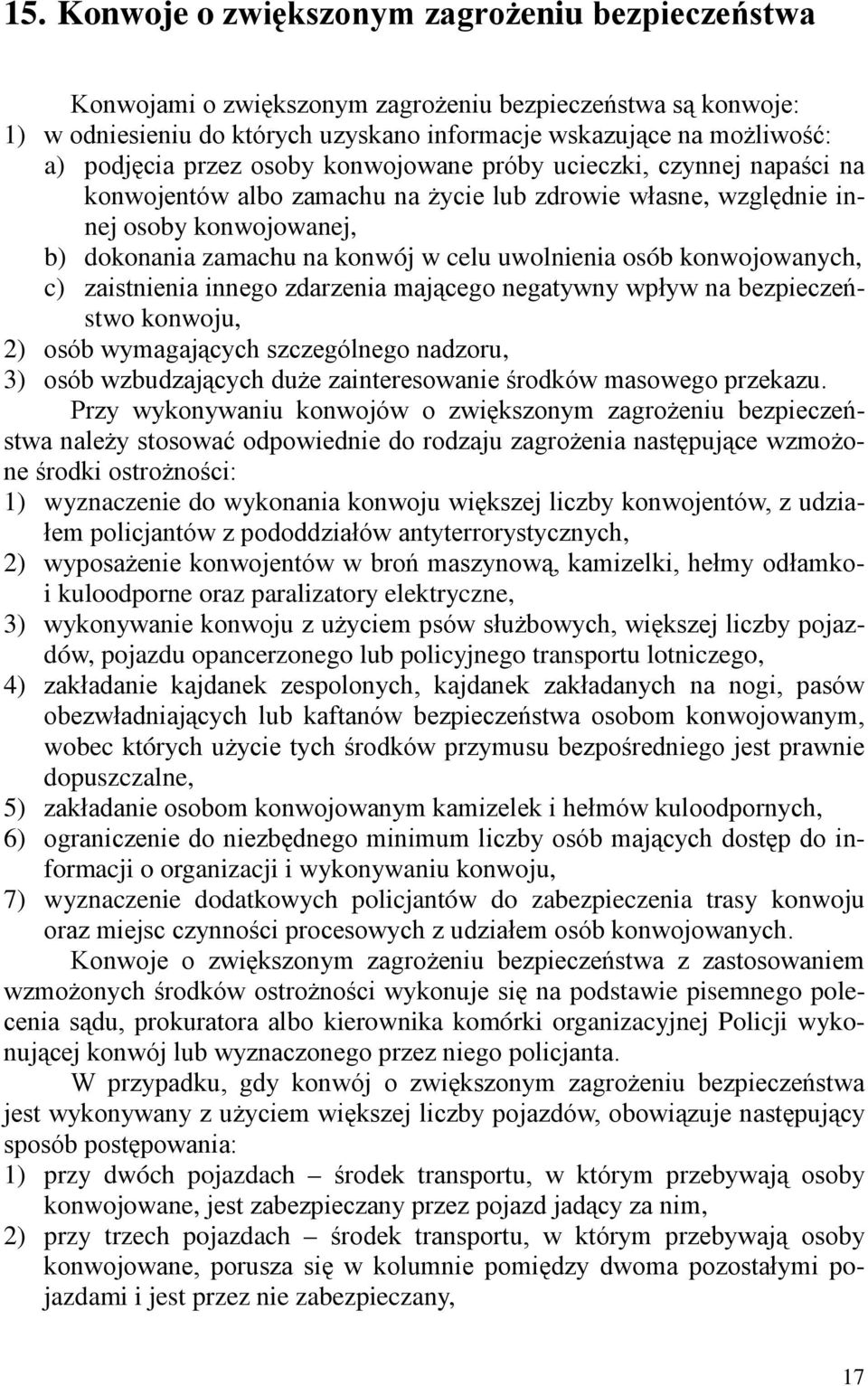 osób konwojowanych, c) zaistnienia innego zdarzenia mającego negatywny wpływ na bezpieczeństwo konwoju, 2) osób wymagających szczególnego nadzoru, 3) osób wzbudzających duże zainteresowanie środków