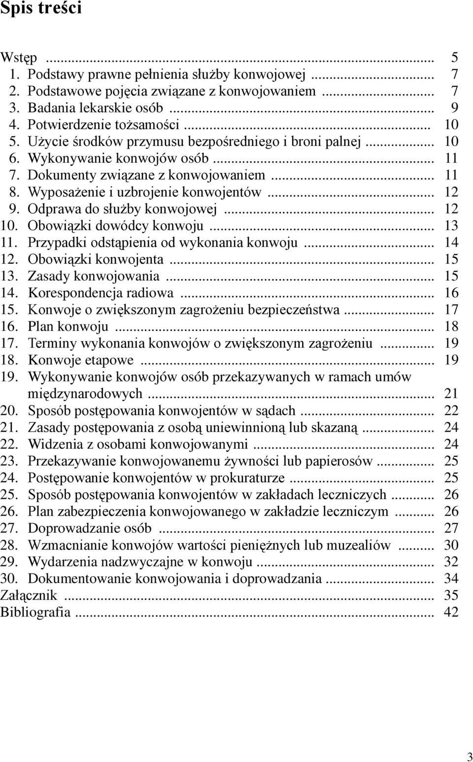 Odprawa do służby konwojowej... 12 10. Obowiązki dowódcy konwoju... 13 11. Przypadki odstąpienia od wykonania konwoju... 14 12. Obowiązki konwojenta... 15 13. Zasady konwojowania... 15 14.